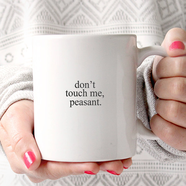 don't touch me peasant mug