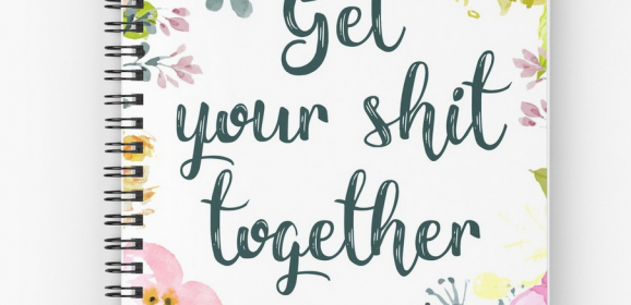 Get your sh*t together Notebook #MotherDay